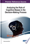 Analyzing the role of cognitive biases in the decision making process /