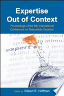 Expertise out of context : proceedings of the Sixth International Conference on Naturalistic Decision Making /