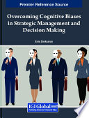 Overcoming cognitive biases in strategic management and decision making /