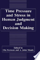 Time pressure and stress in human judgment and decision making /