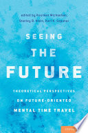 Seeing the future : theoretical perspectives on future-oriented mental time travel /
