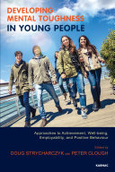 Developing mental toughness in young people : approaches to achievement, well-being, employability, and positive behaviour /