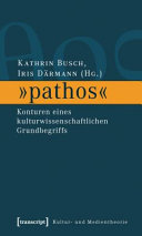 "Pathos" : Konturen eines kulturwissenschaftlichen Grundbegriffs /