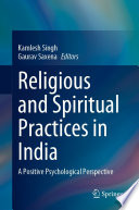 Religious and Spiritual Practices in India : A Positive Psychological Perspective /