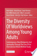 The Diversity Of Worldviews Among Young Adults : Contemporary (Non)Religiosity And Spirituality Through The Lens Of An International Mixed Method Study /