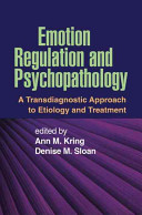 Emotion regulation and psychopathology : a transdiagnostic approach to etiology and treatment /