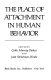 The Place of attachment in human behavior /