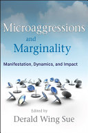 Microaggressions and marginality : manifestation, dynamics, and impact /