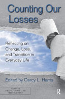 Counting our losses : reflecting on change, loss, and transition in everyday life /