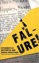 Failure! : Experiments in aesthetic and social practices /