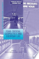 Fear : critical geopolitics and everyday life /