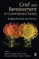 Grief and bereavement in contemporary society : bridging research and practice /