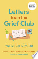 Letters from the grief club : how we live with loss /