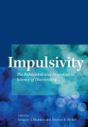 Impulsivity : the behavioral and neurological science of discounting /
