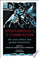 Spontaneous combustion : the eros effect and global revolution /