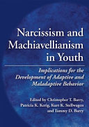 Narcissism and Machiavellianism in youth : implications for the development of adaptive and maladaptive behavior /