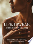 Life, I swear : intimate stories from Black women on identity, healing, and self-trust /