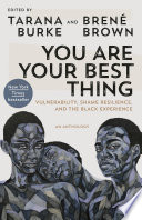 You are your best thing : vulnerability, shame resilience, and the black experience : an anthology /