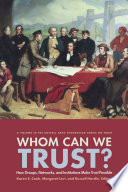 Whom can we trust? : how groups, networks, and institutions make trust possible /
