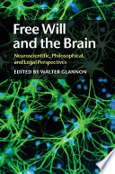 Free will and the brain : neuroscientific, philosophical, and legal perspectives /