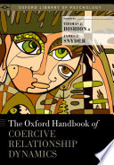 The Oxford handbook of coercive relationship dynamics /