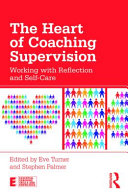 The heart of coaching supervision : working with reflection and self-care /