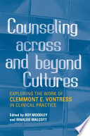 Counseling across and beyond cultures : exploring the work of Clemmont E. Vontress in clinical practice /