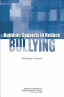 Building capacity to reduce bullying : workshop summary /