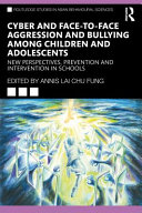 Cyber and face-to-face aggression and bullying among children and adolescents : new perspectives, prevention and intervention in schools /