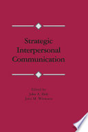 Strategic interpersonal communication : edited by John A. Daly, John M. Wiemann.