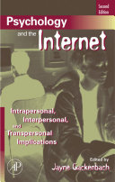 Psychology and the internet : intrapersonal, interpersonal, and transpersonal implications /