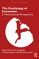 The psychology of extremism : a motivational perspective /