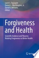 Forgiveness and health : scientific evidence and theories relating forgiveness to better health /