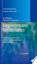 Forgiveness and reconciliation : psychological pathways to conflict transformation and peace building /