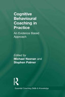 Cognitive behavioural coaching in practice : an evidence based approach /
