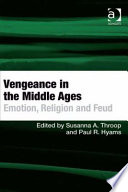 Vengeance in the Middle Ages : emotion, religion and feud /