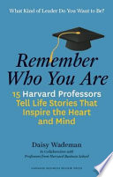 Remember who you are : life stories that inspire the heart and mind /