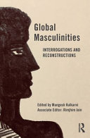 Global masculinities : interrogations and reconstructions /