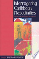 Interrogating Caribbean masculinities : theoretical and empirical analyses /