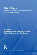 Migrant men : critical studies of masculinities and the migration experience /