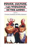 Power, culture, and violence in the Andes /