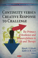 Continuity versus creative response to challenge : the primacy of resilence and resourcefulness in life and therapy /