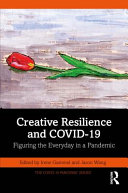 Creative resilience and COVID-19 : figuring the everyday in a pandemic /