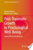 Post-Traumatic Growth to Psychological Well-Being  : Coping Wisely with Adversity /