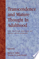 Transcendence and mature thought in adulthood : the further reaches of adult development /