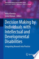 Decision Making by Individuals with Intellectual and Developmental Disabilities : Integrating Research into Practice /