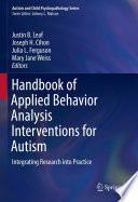 Handbook of Applied Behavior Analysis Interventions for Autism  : Integrating Research into Practice /