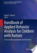 Handbook of Applied Behavior Analysis for Children with Autism : Clinical Guide to Assessment and Treatment /