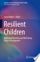 Resilient Children : Nurturing Positivity and Well-Being Across Development /