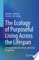 The Ecology of Purposeful Living Across the Lifespan : Developmental, Educational, and Social Perspectives /